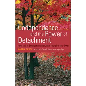 USED-Codependence and the Power of Detachment: How to Set Boundaries and Make Your Life Your Own by Casey, Karen (Paperback)