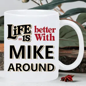 "Life is Better with MIKE Around" Ceramic Coffee Mug - Reusable Ideal Gift for Birthdays, Holidays, Christmas, New Year, Valentine's Day