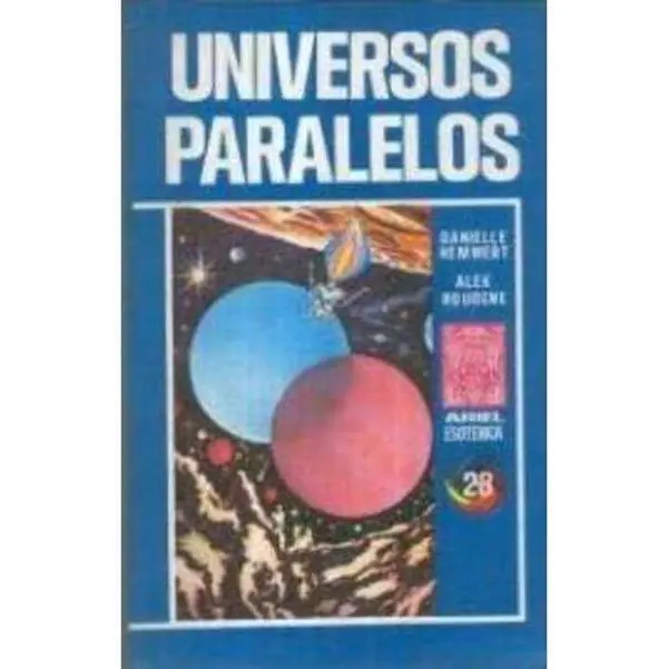 Universos paralelos. Un metodo abierto para comenzar a cambiar nuestro universo desde hoy