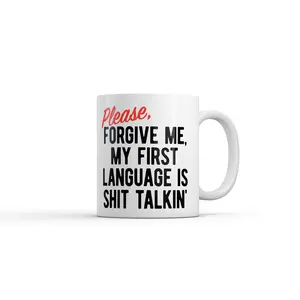 Please Forgive Me My First Language Is Shit Talkin Mug Funny Sarcastic Graphic Novelty Coffee Cup-11oz Funny Coffee Mugs Ceramic Printed Drinkware Cup