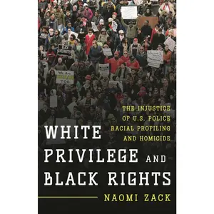 USED-White Privilege and Black Rights: The Injustice of U.S. Police Racial Profiling and Homicide by Zack, Naomi (Paperback)