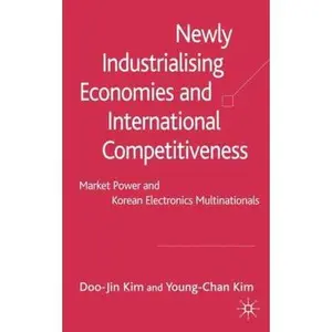 USED-Newly Industrialising Economies and International Competitiveness: Market Power and Korean Electronics Multinationals by Kim, D. (Hardcover)