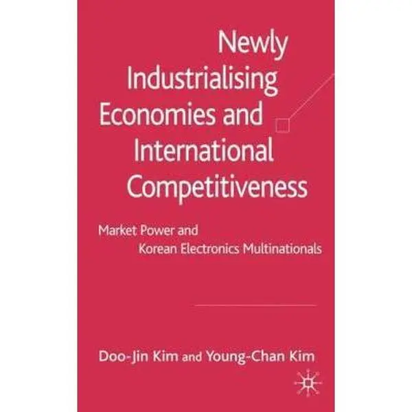 USED-Newly Industrialising Economies and International Competitiveness: Market Power and Korean Electronics Multinationals by Kim, D. (Hardcover)