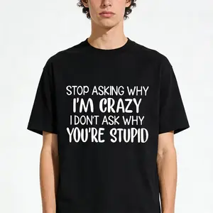 Don'T Ask Me Why I'M Crazy, I Don'T Ask Why You'Re Stupid. 180G Women'S Pure T-Shirt