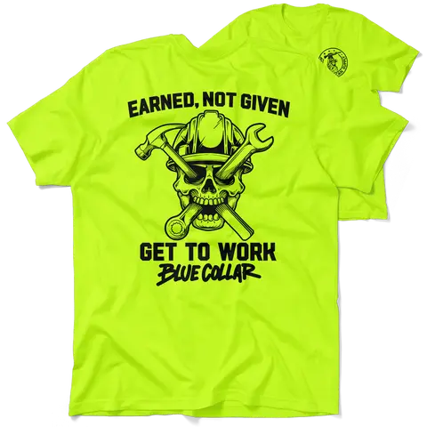 Earned Not Given - Hi Visibility Safety Yellow Work T-Shirt Jersey Menswear For Blue Collar Workers | Funny, Sarcastic | Graphic Tees Apparel