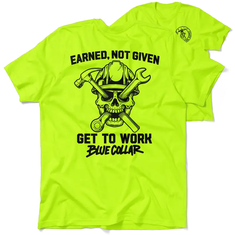 Earned Not Given - Hi Visibility Safety Yellow Work T-Shirt Jersey Menswear For Blue Collar Workers | Funny, Sarcastic | Graphic Tees Apparel