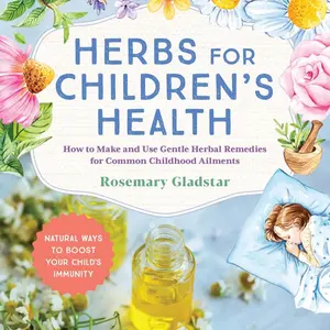 Herbs for Children's Health, 3rd Edition: How to Make and Use Gentle Herbal Remedies for Common Childhood Ailments Paperback