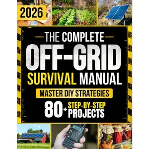 The Complete Off-Grid  Manual: Step-by-Step DIY Projects to  Freedom, Secure Supplies, Protect Your , and Keep Your Loved Ones Safe -- Without Expensive Tools or Complex Skills - Paperback