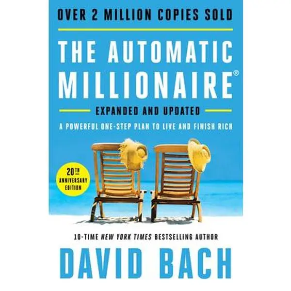 The Automatic Millionaire, 20th Anniversary Edition: A Powerful One-Step Plan to Live and Finish Rich -- David Bach, Hardcover