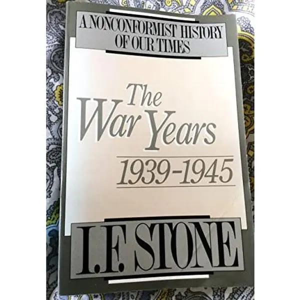USED Book - The War Years, 1939-1945 (A Nonconformist History of Our Times) by I. F. Stone (Paperback) - english