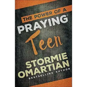 The Power of a Praying Teen -- Stormie Omartian - Paperback