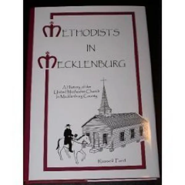 USED-Methodists In Mecklenburg (A History of the United Methodist Church In Mecklenburg County) by Russell Ford (Hardcover)