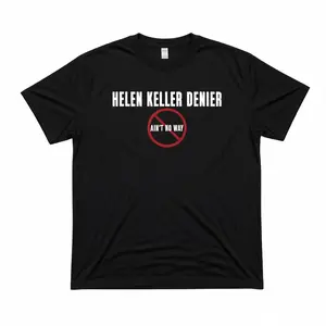 [Deals for your days] Helen Kell.er Denier Ain't no Way T-shirt, Funny Shirt, Gift For Her, For Him, Streetwear T-shirt, Short Sleeve Shirt