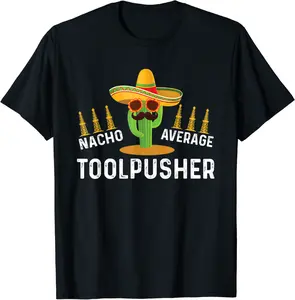 Mens Nacho Average Toolpusher Oil Rig Drilling Cino De Mayo T-Shirt - Luismrid Shop 69B0C1W4CBDM