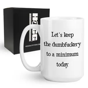 Let's Keep the Dumbf*ckery to a Minimum Today Coffee Mug