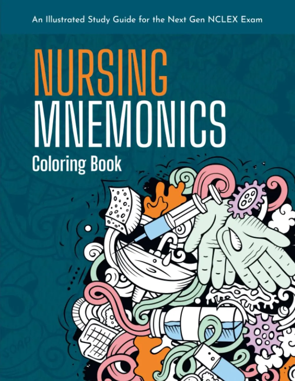 Nursing Mnemonics Coloring Book: An Illustrated Study Guide for the Next Gen NCLEX Exam: Over 101+ Illustrated Memory Devices for Nursing