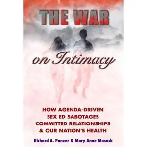 USED-The War on Intimacy: How Agenda-drive Sex Ed Sabotages Committed Relationships and Our Nation's Health by Richard A. Panzer (Paperback)