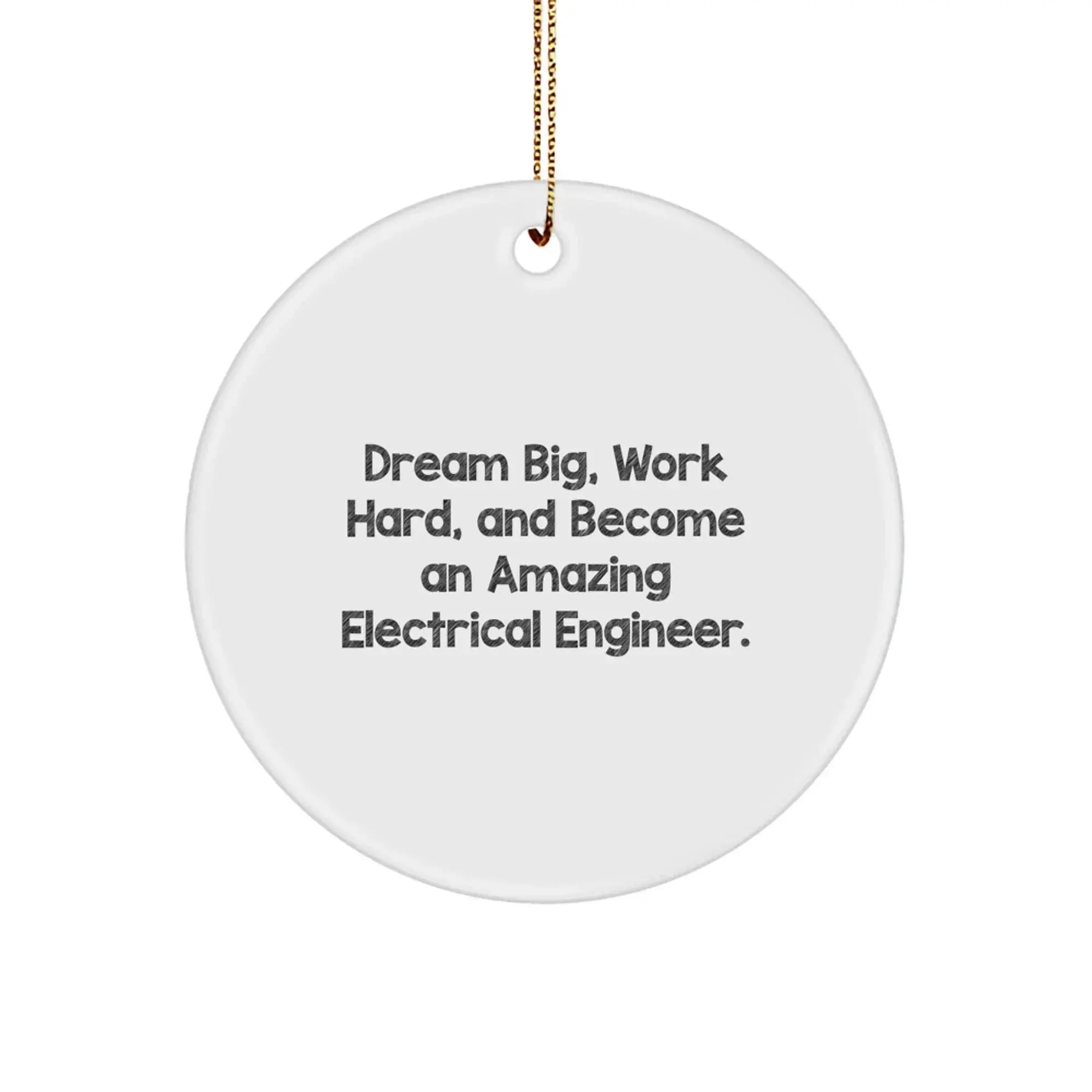 Electrical Engineer Christmas Ornament - 'Dream Big, Work Hard, And Become An Amazing Electrical Engineer.'