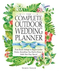 USED-The Complete Outdoor Wedding Planner: From Rustic Settings to Elegant Garden Parties, Everything You Need to Know to Make Your Day Special by Naylor Toris, Sharon (Paperback)