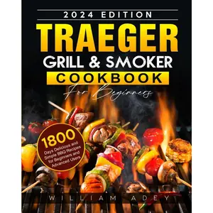 Traeger Grill & Smoker Cookbook For Beginners 2024: 1800 Days Delicious and Simple BBQ Recipes for Beginners and Advanced Users Paperback – January 1, 2024