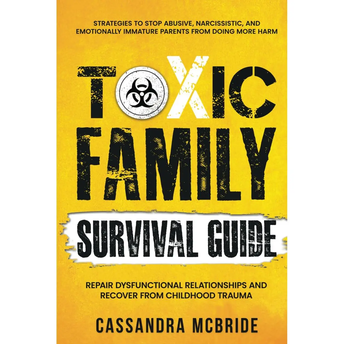 Toxic Family Survival Guide: Strategies To Stop Abusive, Narcissistic, And Emotionally Immature Parents From Doing More Harm. Repair Dysfunctional ... Trauma (Better Relationships, Better Life) Hardcover – March 26, 2024