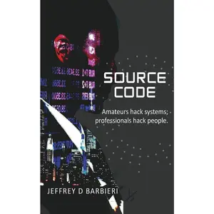 USED-Source Code: Amateurs hack systems; professionals hack people. by Barbieri, Jeffrey D. (Paperback)