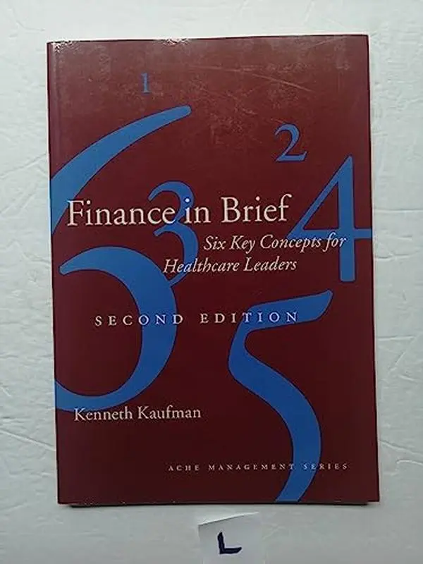 USED Book - Finance in Brief: Six Key Concepts for Healthcare Leaders, Second Edition (Management Series) by Kenneth P. Kaufman (Paperback) - english