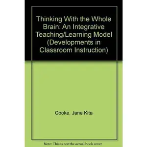 USED-Thinking With the Whole Brain: An Integrative Teaching/Learning Model (Developments in Classroom Instruction) by Jane Kita Cooke (Paperback)