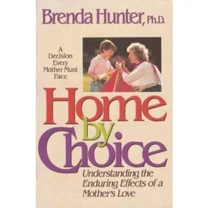USED-Home by Choice: Raising Emotionally Secure Children in an Insecure World by Dr. Brenda Hunter (Paperback)