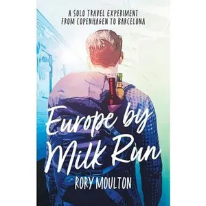 USED-Europe by Milk Run: A Solo Travel Experiment from Copenhagen to Barcelona by Moulton, Rory (Paperback)