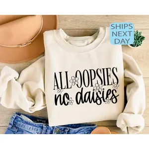 All Oopsies No Daisies T-Shirt / Sweatshirt /Hoodie ,  Mental Health t-shirt Cotton  Bottom Fabric