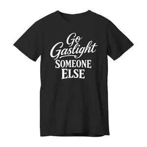 Funny Go Gaslight Someone Else Joke Sarcastic T-Shirt