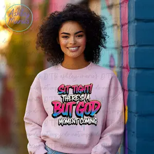 Sublimation Transfers- Sit Tight There's A But God (Adult Size)