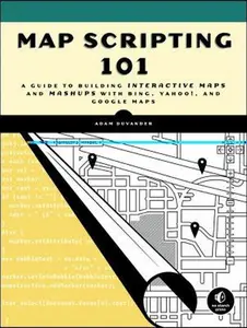 USED-Map Scripting 101: An Example-Driven Guide to Building Interactive Maps and Mashups With Bing, Yahoo!, and Google Maps by Adam Duvander (Paperback)