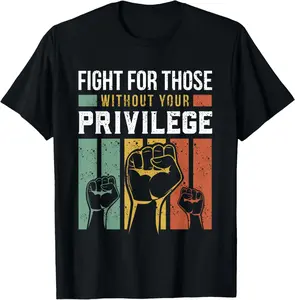 Human Rights Equality Fight For Those Without Your Privilege Casual Short Sleeve Cotton T-Shirt