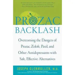 USED-Prozac Backlash: Overcoming the Dangers of Prozac, Zoloft, Paxil, and Other Antidepressants with Safe, Effective Alternatives by Glenmullen, Joseph (Paperback)