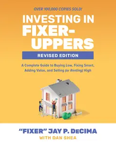 USED-Investing in Fixer-Uppers, Revised Edition: A Complete Guide to Buying Low, Fixing Smart, Adding Value, and Selling (or Renting) High by Decima, Jay P. (Paperback)