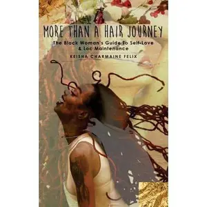 USED-More Than A Hair Journey: The Black Woman's Guide to Self-Love & Loc Maintenance by Felix, Keisha Charmaine (Paperback)