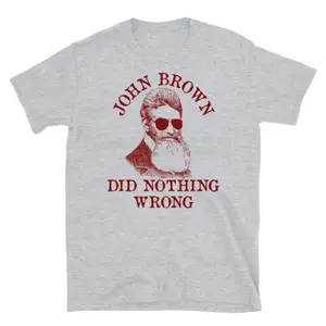 Vintage John Brown Did Nothing Wrong Socialist T-Shirt - Historical Leftist Style Tshirt