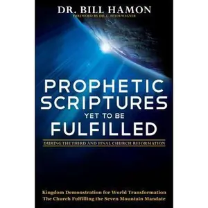 USED-Prophetic Scriptures Yet to Be Fulfilled: During the Third and Final Church Reformation by Hamon, Bill (Paperback)