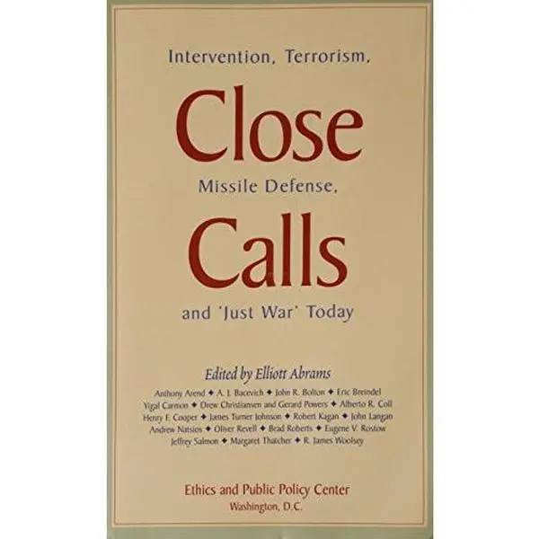 USED-Close Calls: Intervention, Terrorism, Missile Defense, and 'Just War' Today by Elliott Abrams (Paperback)