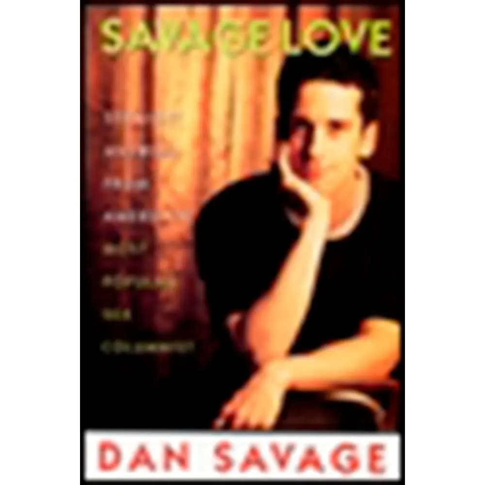 USED-Savage Love: Straight Answers from America's Most Popular Sex Columnist by Savage, Dan (Paperback)