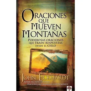USED-Oraciones Que Mueven Montañas: Poderosas Oraciones Que Traen Respuestas Desde El Cielo by Eckhardt, John (Paperback)
