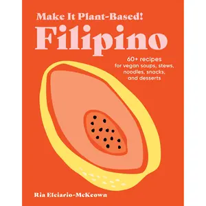 Make It Plant-Based! Filipino by Ria Elciario-McKeown, Mehreen Karim [Hardcover Book]