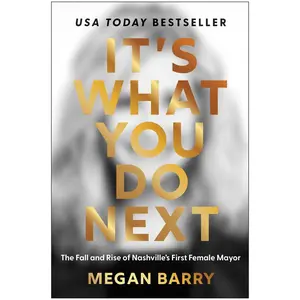 USED-It's What You Do Next: The Fall and Rise of Nashville's First Female Mayor by Barry, Megan (Hardcover)