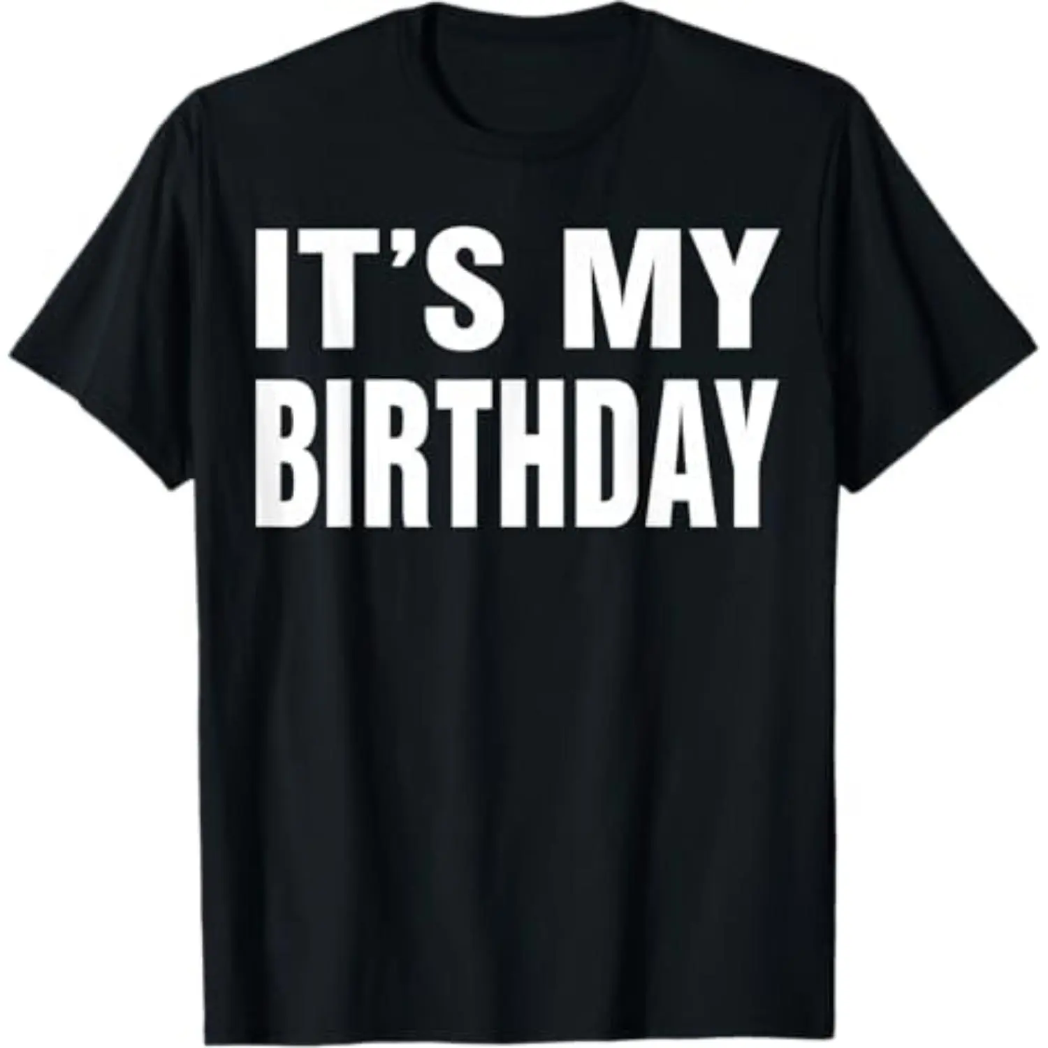 It's My Birthday Funny Gift for Men Women T-Shirt