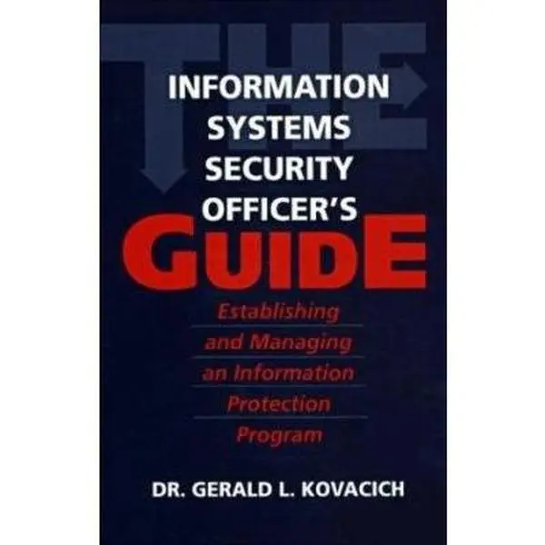 USED-The Information Systems Security Officer's Guide: Establishing and Managing an Information Protection Program by Gerald L. Kovacich CFE  CPP  CISSP (Paperback)