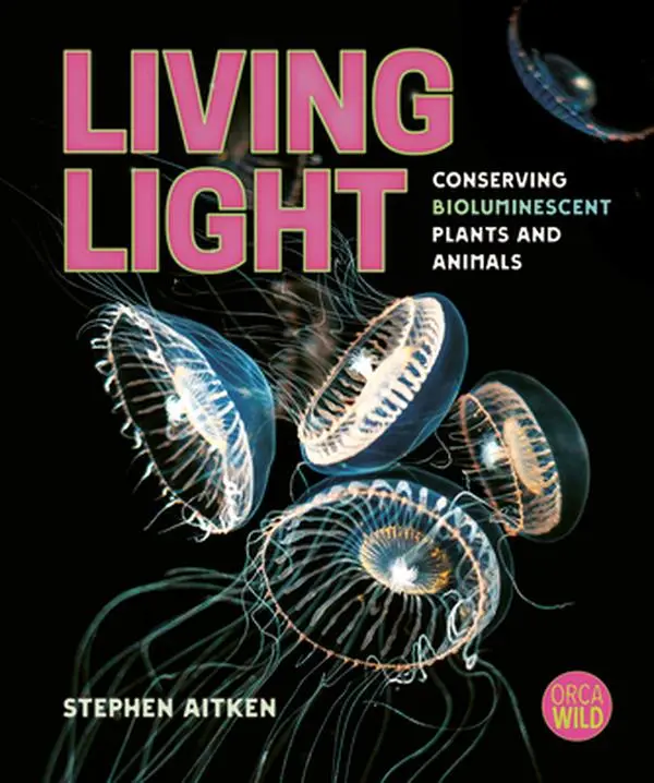 Living Light: Conserving Glowing Bioluminescent Plants and Animals - Stephen Aitken Hardcover Book for Kids' Science Learning About Ocean Nature Wonder