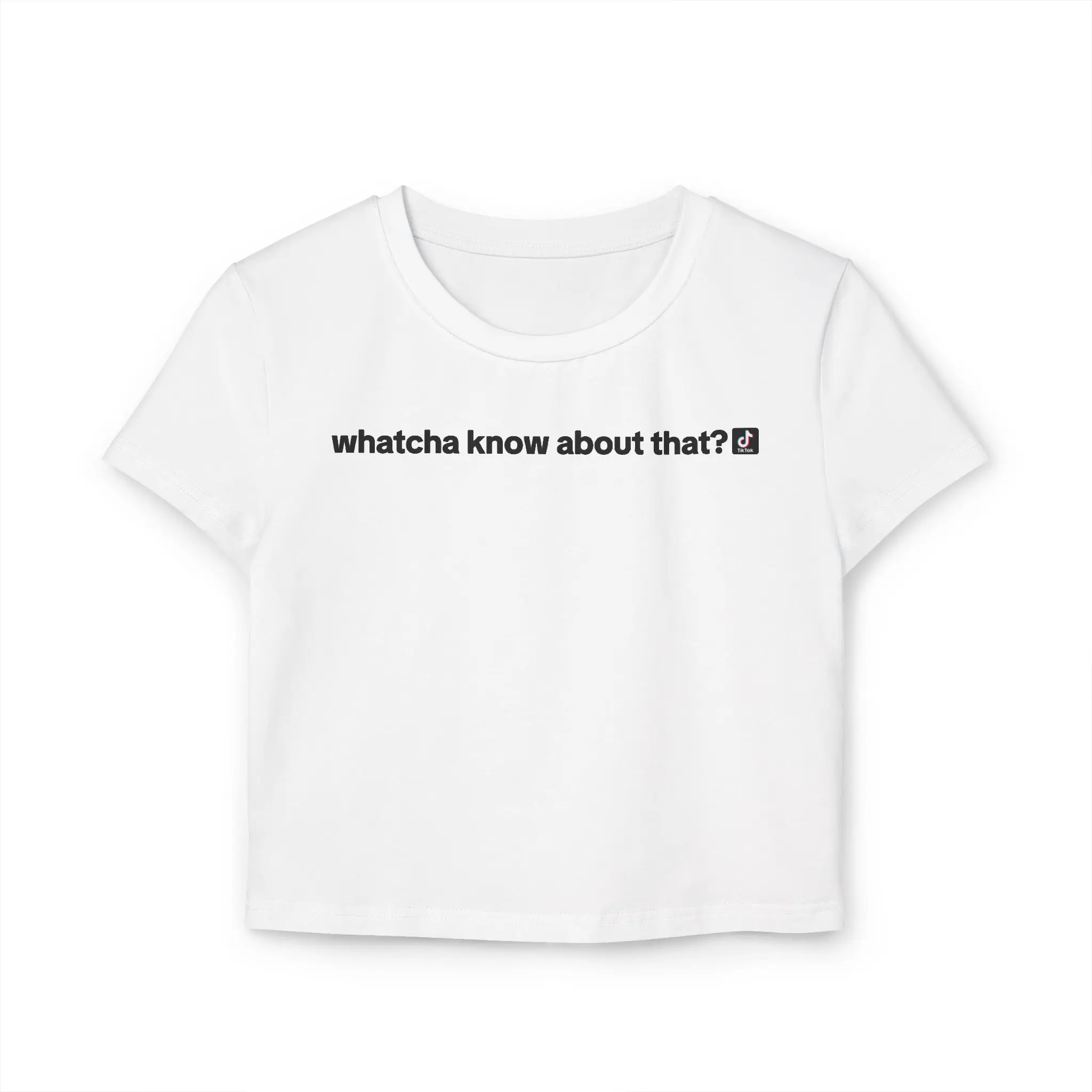 "Whatcha know about that?" Funny TikTok Hosts Livestreamers Tee (Small Text), Social Media Influencer Shirt, Cotton T-Shirt, Trendy Women's Baby Tee (Small Text), TikTok Sayings Merch, Trendy Tee