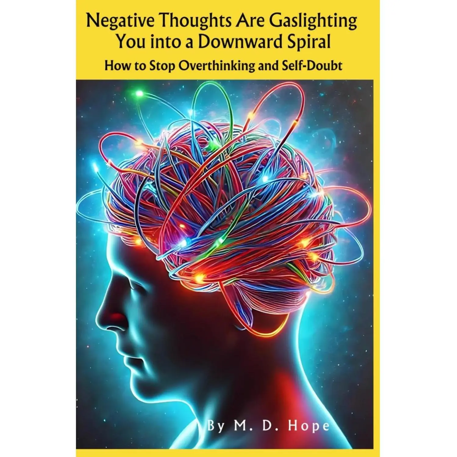 Self-Improvement Guide: Practical Evidence-Based Strategies to Stop Overthinking, Reduce Self-Doubt, Curb Negative Thoughts Are Gaslighting, and Escape the Overthinking Trap